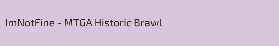 ImNotFine - MTGA Historic Brawl
